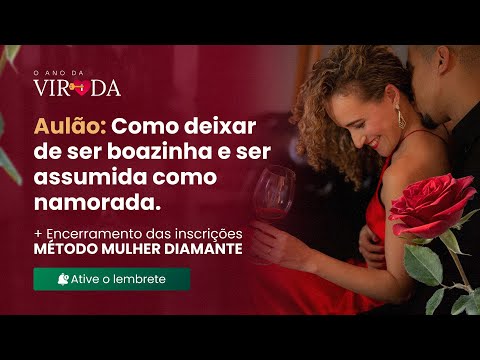 Aulão: Como deixar de ser boazinha e ser assumida como namorada - Aulão: Como deixar de ser boazinha e ser assumida como namorada