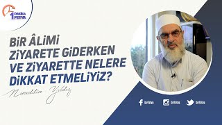 Bir âlimi ziyarete giderken ve ziyarette nelere dikkat etmeliyiz?