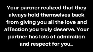 Your partner realized that they always hold themselves back from giving you all the love...