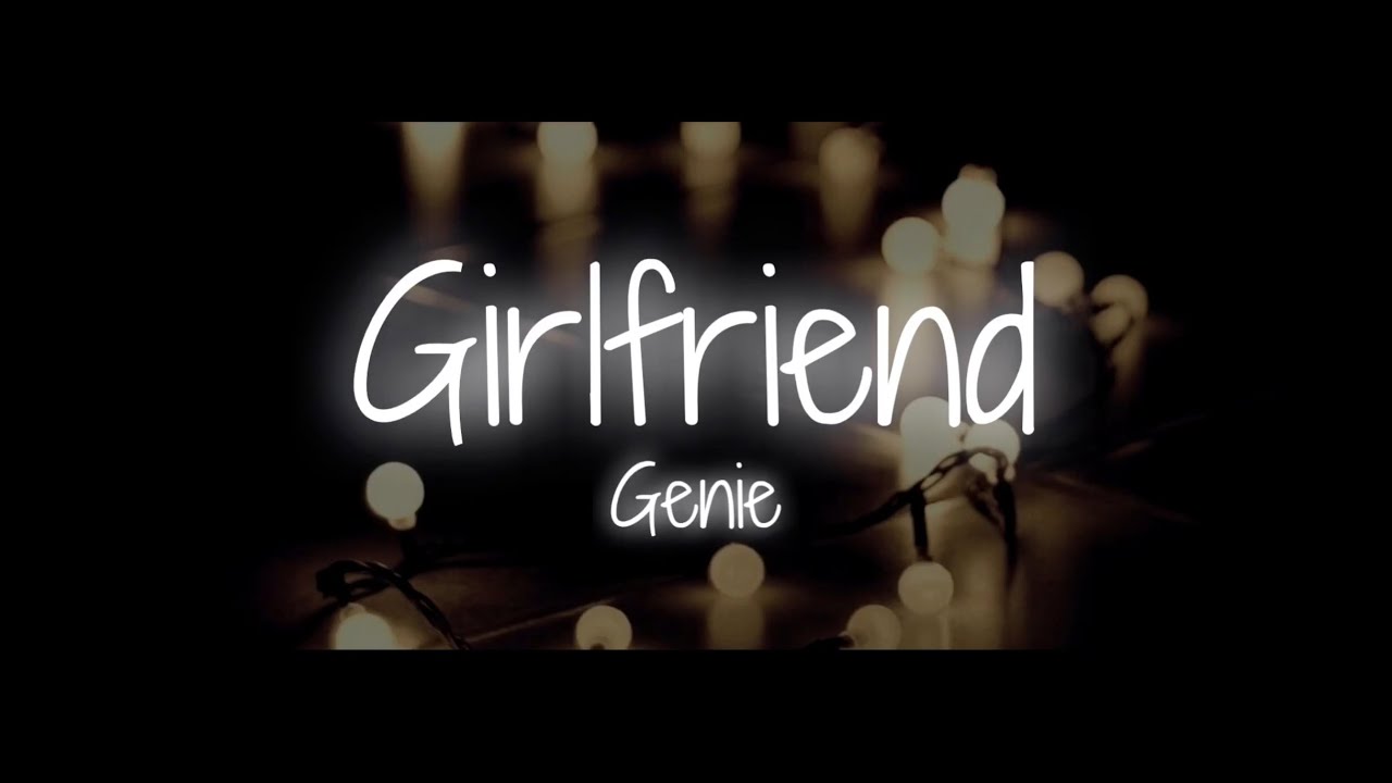 Genie - Girlfriend (official lyric video) - YouTube