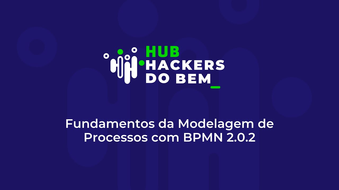 Hub Hackers do Bem: Fundamentos da Modelagem de Processos com BPMN 2.0.2