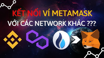 Hướng dẫn thêm các Network vào ví Metamask bằng 1 Click | METAMASK