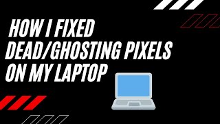 How I Fixed Dead/Ghosting Pixels On My Laptop