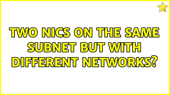 Two NICs on the same subnet but with different networks?