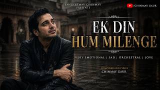 Ek Din Hum Milenge | Heart Touching Hindi Love Song | Lyrical Video | Chinmay Gaur
