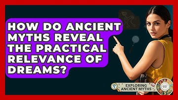 How Do Ancient Myths Reveal The Practical Relevance Of Dreams? - Exploring Ancient Myths