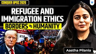 Ethics Simplified for UPSC : Borders vs Humanity | Refugee & Immigration Challenges