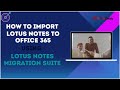 Migrate Lotus Notes to Outlook PST, Office 365 &amp; Exchange on-Premise