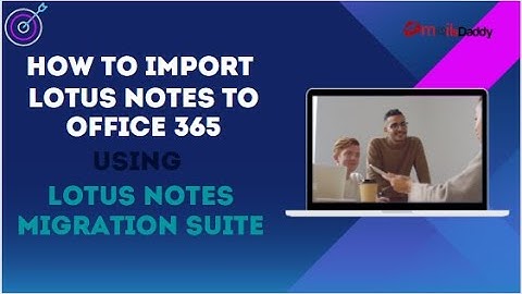 Migrate Lotus Notes to Outlook PST, Office 365 & Exchange on-Premise