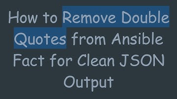 How to Remove Double Quotes from Ansible Fact for Clean JSON Output