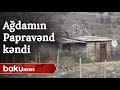 Ağdam rayonunun Paprəvənd kəndindən videogörüntülər