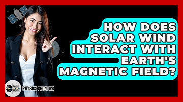 How Does Solar Wind Interact With Earth
