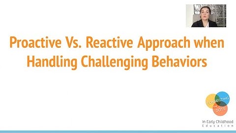 Challenging Behaviors: Proactive Vs  Reactive Approach