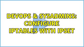 DevOps & SysAdmins: Configure Iptables with Ipset (3 Solutions!!) Profile