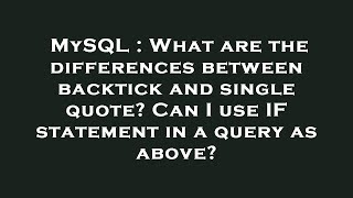 Famous MySQL : What are the differences between backtick and single quote? Can I use IF statement in a quer Net Worth