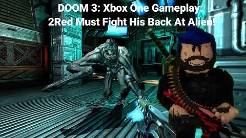 DOOM 3: Xbox One Gameplay: 2Red Must Fight His Back At Alien!