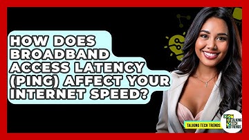 How Does Broadband Access Latency (ping) Affect Your Internet Speed? - Talking Tech Trends