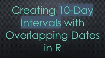 Creating 10-Day Intervals with Overlapping Dates in R