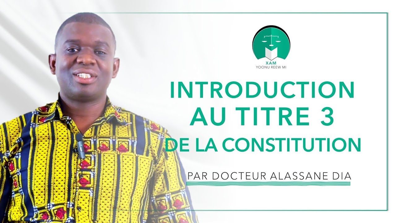 Introduction au Titre 3 de la Constitution du Sénégal avec Docteur ...