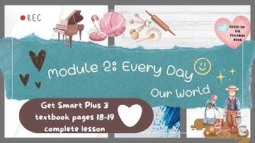GET SMART PLUS 3 YEAR 3 | TEXTBOOK PAGES 18-19 | MODULE 2 EVERY DAY | OUR WORLD | COMPLETE LESSON