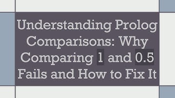 Understanding Prolog Comparisons: Why Comparing 1 and 0.5 Fails and How to Fix It