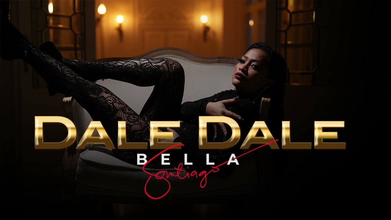 BELLA SANTIAGO - DALE DALE