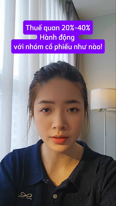Thuế quan 20%-40%Hành động với nhóm cổ phiếu như nào! #cophieu #cophhieu #taichinh #thuequan #trump