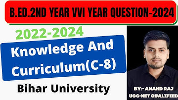 Bihar University B.Ed.2nd year Vvi Question 2024।।  Course-8 Knowledge And Curriculum  2022-2024