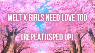 (REPEAT) melt x girls need love too (sped up)