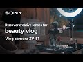 Lenses for beauty vlog | Vlog camera ZV-E1 | Sony |Lens | α