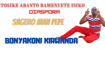 TOSIKE ABANTO BAMENYETE ISIKO(DIASPORA)-SAGERO MAN PEPE BONYAKONI KIRWANDA.