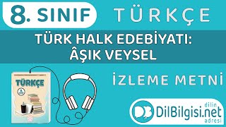 Türk Halk Edebiyatı: Âşık Veysel İzleme Metni - 8. Sınıf Türkçe \\ 4. Tema \\ 100. Sayfa (Meb)