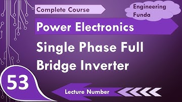 Single Phase Full Bridge Inverter (Basics, Circuit, Working, Waveforms & Applications) Explained
