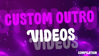 Custom Outro Examples [Compilation]