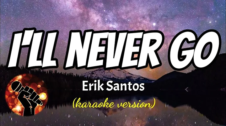 I'LL NEVER GO - ERIK SANTOS (karaoke version)