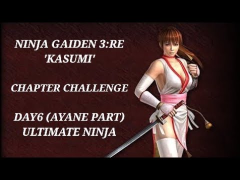 NINJA GAIDEN 3:RE - Kasumi, Day 6(Ayane Part), Ultimate Ninja