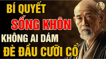 Cổ Nhân Dạy - Bí Quyết Sống Khôn Không Ai Dám Đè Đầu Cưỡi Cổ | Triết Lý Cổ Nhân