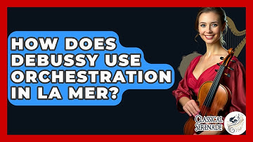 How Does Debussy Use Orchestration In La Mer? - Classical Serenade