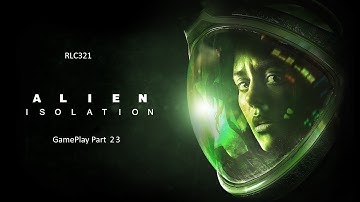 Alien Isolation Gameplay Part 23