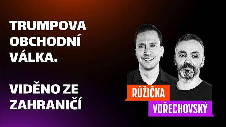 Trumpova obchodní válka. Viděno ze zahraničí - Růžička & Vořechovský