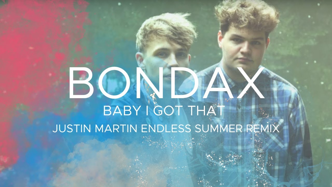 BONDAX - Baby I Got That - Justin Martin Endless Summer Remix