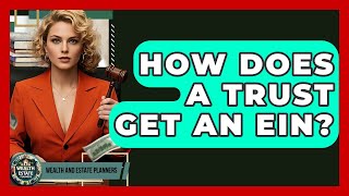 How Does A Trust Get An EIN - Wealth and Estate Planners