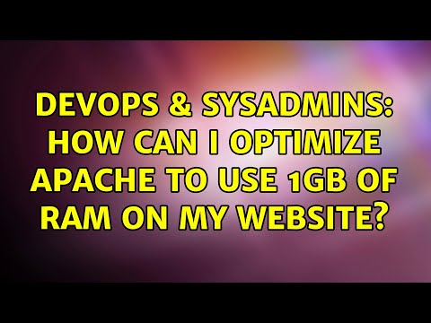 DevOps & SysAdmins: How can I optimize Apache to use 1GB of RAM on my website? (2 Solutions!!)