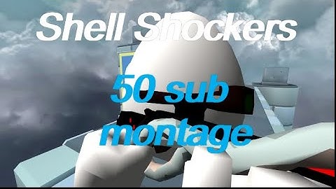 50 SUB MONTAGE | Shell Shockers