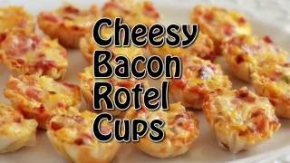 Cheesy Bacon Rotel Cups