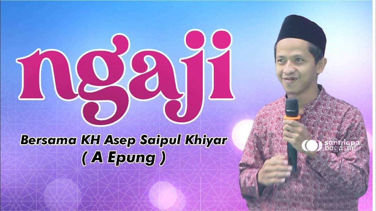 Ngaji Bersama KH Asep Saipul Khiyar A Epung