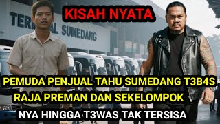 KISAH NYATA ❗ PENJUAL TAHU SUMEDANG TEBAS RAJA PREMAN DAN SEKELOMPOK NYA HINGGA TEWAS TAK TERSISA 
