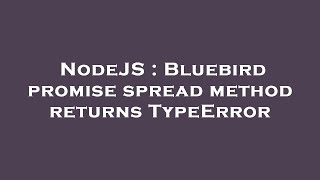 NodeJS : Bluebird promise spread method returns TypeError