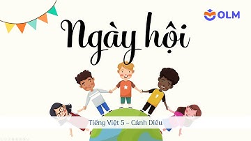 Ngày hội - Tiếng Việt 5 Cánh Diều