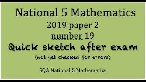 2019 SQA Nat 5 Maths paper 2 no. 19  Quick Sketch